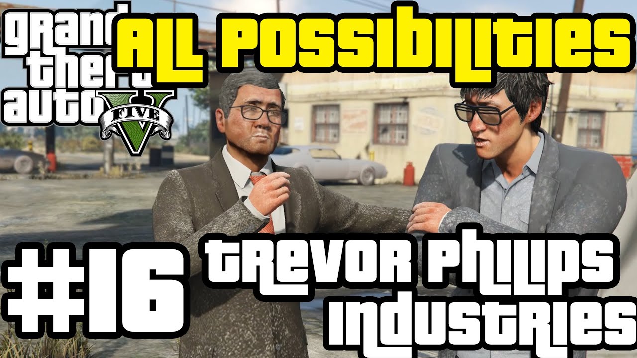 GTA V – Trevor Philips Industries (All Possibilities) GTA V - Trevor Philips Industries (All Possibilities)