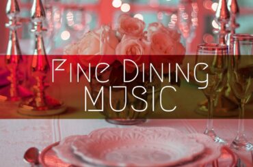 Dinner Music, Fine Dining Music, Background Restaurant Music, Chillout Mix, Instrumental Music ❤04