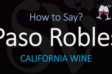 How to Pronounce Paso Robles? California Wine pronunciation