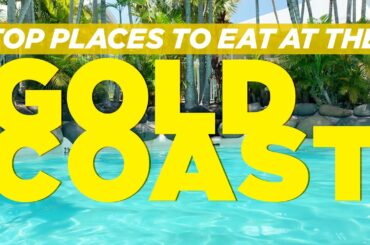 Top Places to EAT at the GOLD COAST
