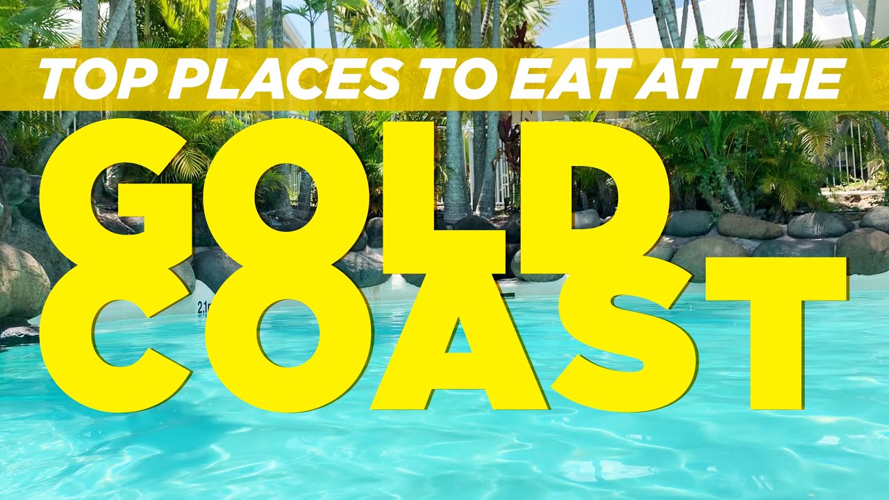 Top Places to EAT at the GOLD COAST Top Places to EAT at the GOLD COAST