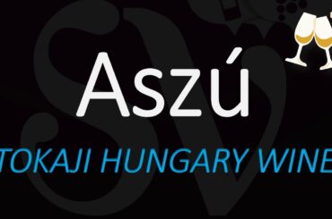 How to Pronounce Tokaji Aszú? What is Aszú? Hungary Wine pronunciation