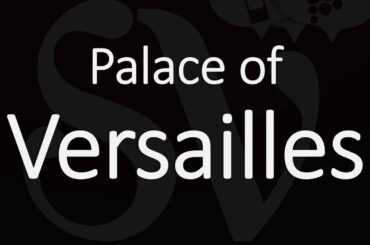 How to Pronounce Palace of Versailles? French Pronunciation