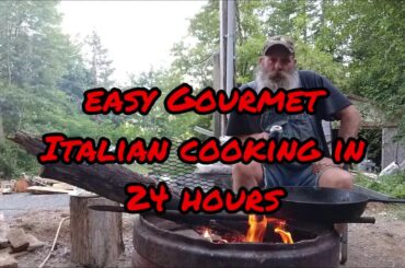 easy Gourmet campfire Italian cooking in 24 hours