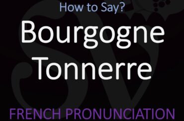 What is & How to Pronounce Bourgogne Tonnerre? French Burgundy Wine Pronunciation