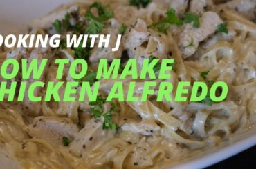 HOW TO MAKE EASY CHICKEN ALFREDO | Cooking With J