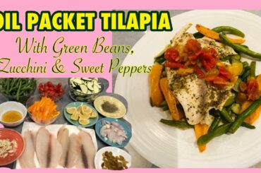HOW TO COOK FOIL PACKET TILAPIA | FOIL PACKET TILAPIA WITH GREEN BEANS, ZUCCHINI & SWEET PEPPERS❤️