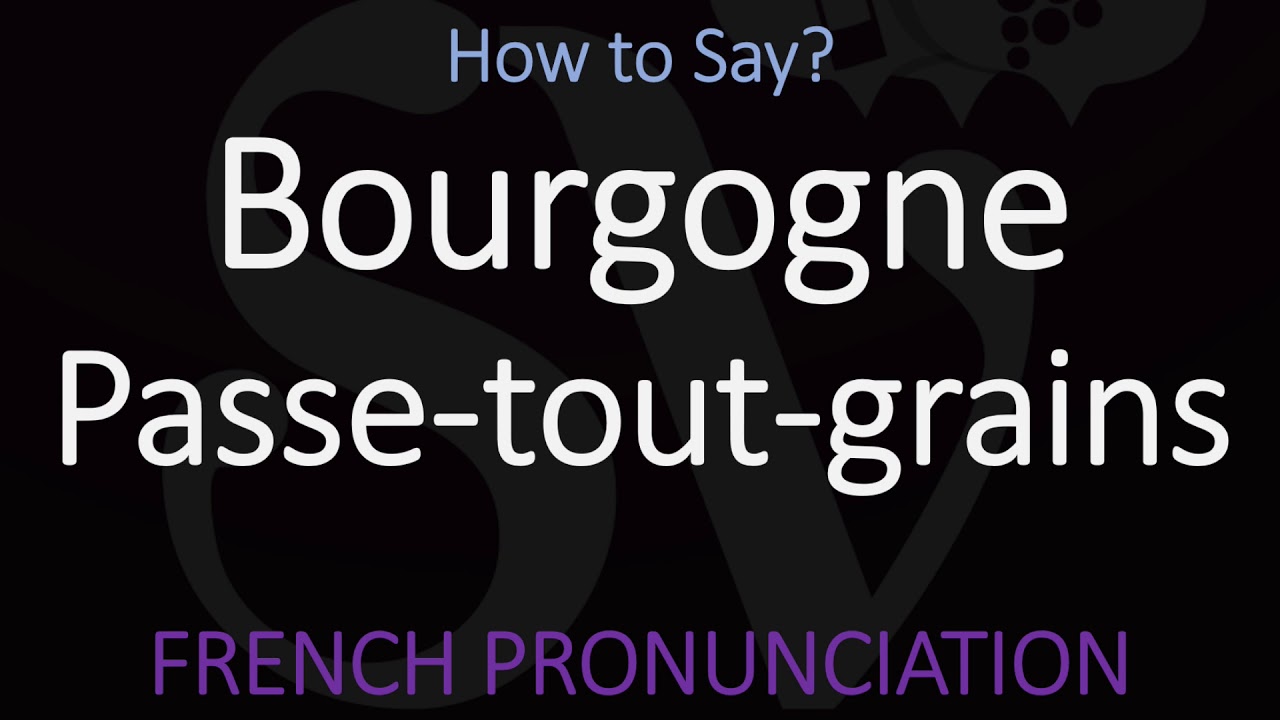 What is & How to Pronounce Bourgogne Passe tout grains? French Burgundy Wine Pronunciation What is & How to Pronounce Bourgogne Passe tout grains? French Burgundy Wine Pronunciation
