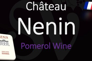 How to Pronounce Château Nenin? Pomerol Bordeaux Wine Pronunciation