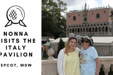 Nonna Visits The Italy Pavilion- EPCOT WDW