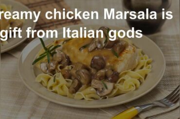 Creamy chicken Marsala is a gift from Italian gods