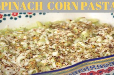 SPINACH AND CORN PASTA | PASTA IN WHITE SAUCE WITH SPINACH | ITALIAN PASTA | WHITE SAUCE PASTA