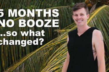 NO ALCOHOL FOR 5 MONTHS - Do I Feel Different?
