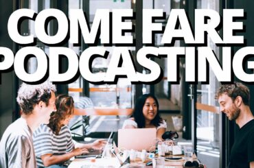 Podcasting per principianti: la guida definitiva per fare un podcast da zero nel 2020