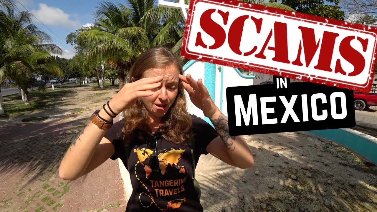 41 WORST SCAMS IN MEXICO 41 WORST SCAMS IN MEXICO