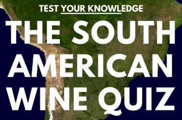 The South American Wine Quiz - WSET style wine questions to test and quiz your knowledge