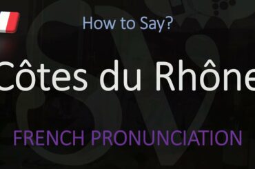 How to Pronounce Côtes du Rhône? French Wine Pronunciation
