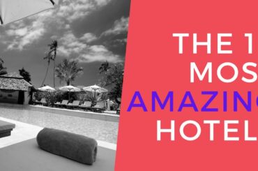 The 10 Most Amazing Hotels