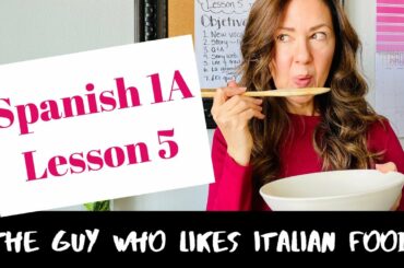 SPANISH 1A LESSON 5 - "THE GUY WHO LIKES ITALIAN FOOD"