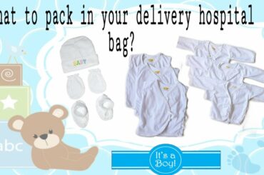 WHAT TO PACK IN YOUR DELIVERY HOSPITAL BAG?