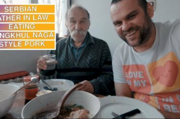 MY SERBIAN FATHER IN LAW EATING TANGKHUL NAGA STYLE PORK WITH BEANS