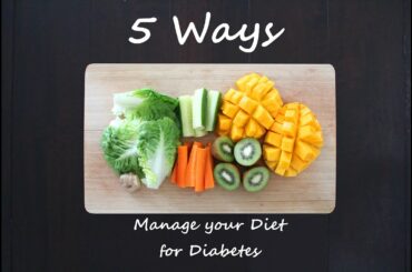 5 Ways To Manage Your Diet For Diabetes