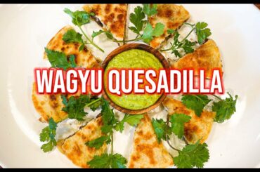 Wagyu Beef Quesadilla Recipe | How to Make a Quesadilla