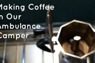 How We Make Italian-Style Moka Pot Coffee in Our Ambulance Camper