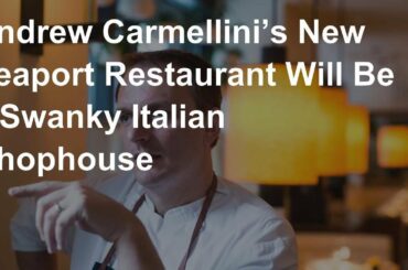 Andrew Carmellini’s New Seaport Restaurant Will Be a Swanky Italian Chophouse