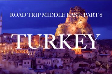 ROAD TRIP MIDDLE EAST: TURKEY (Part 6)