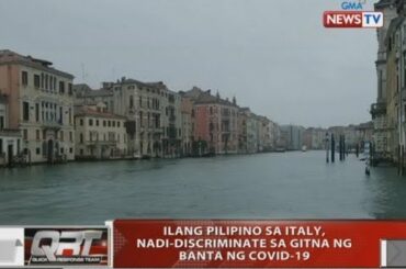 QRT: Ilang Pilipino sa Italy, nadi-discriminate sa gitna ng banta ng COVID-19