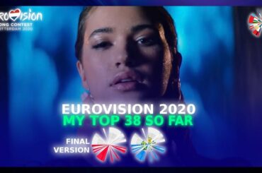 EUROVISION 2020 - MY TOP 38 SO FAR (NEW: 🇵🇱 POLAND [final version] & 🇸🇲 SAN MARINO) - From Spain