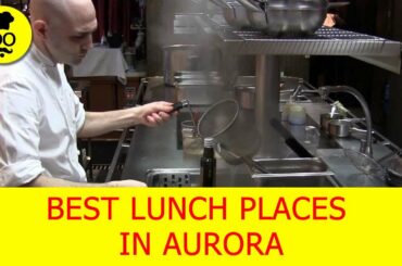 Best lunch Places in Aurora| Where to eat in Aurora | United States