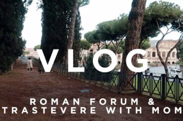 VLOG | Roman Forum & Trastevere with my Mom