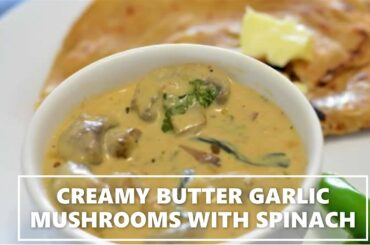 CREAMY BUTTER GARLIC MUSHROOMS WITH SPINACH | VEG RECIPE