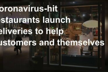 Coronavirus-hit restaurants launch deliveries to help customers and themselves