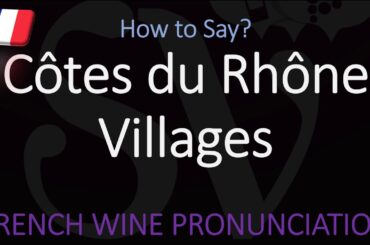 Côtes du Rhône Villages? French Wine Pronunciation