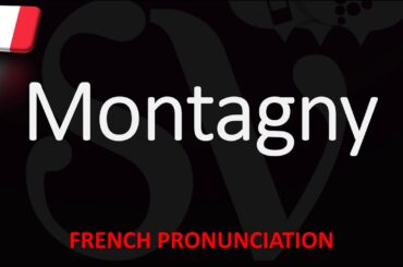 How to Pronounce Montagny? French Burgundy Wine Pronunciation
