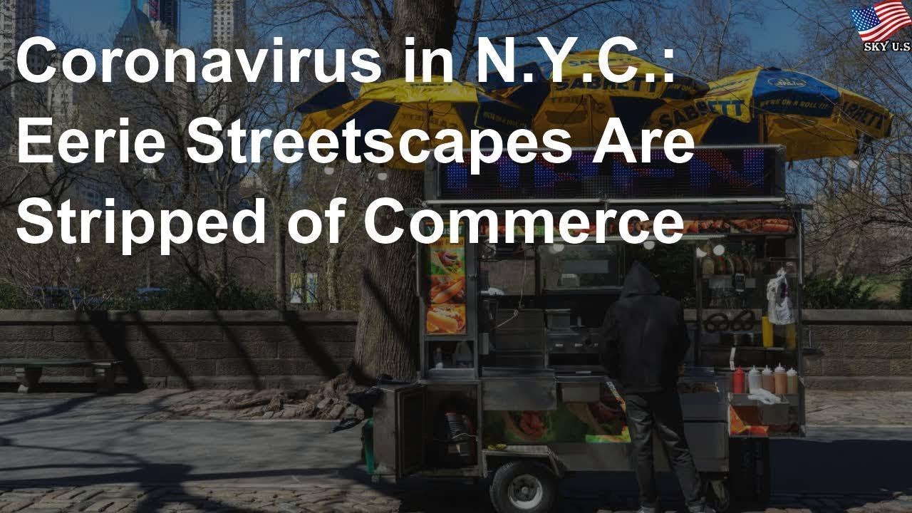 Coronavirus in N.Y.C.: Eerie Streetscapes Are Stripped of Commerce Coronavirus in N.Y.C.: Eerie Streetscapes Are Stripped of Commerce