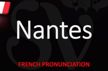 How to Pronounce Nantes? | Top 10 French City Pronunciation