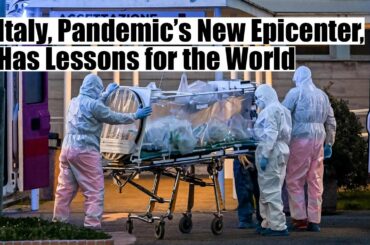Coronavirus news : Italy, Pandemic New Epicenter, Has Lessons for the World