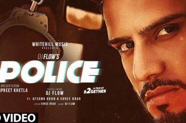 Police (Full Song) | DJ Flow | Afsana Khan | Shree | New Punjabi Song 2020 | White Hill Music