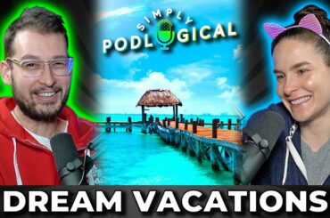 Dream Vacations, Destinations & Self-Isolation - SimplyPodLogical #6