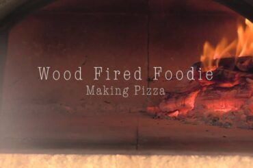 Wood Fired Foodie Makes Pizza