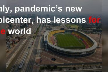 Italy, Pandemic’s New Epicenter, Has Lessons for the World