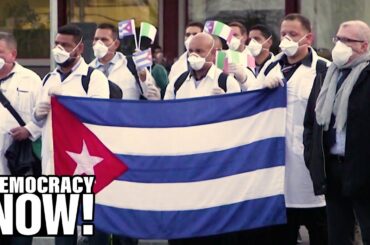 “Humanitarian Solidarity”: Even Under U.S. Sanctions, Cuba Sends Doctor Brigade to Italy and More