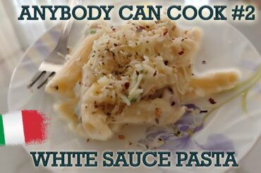 Anybody Can Cook  #2 - Italian White Sauce Pasta