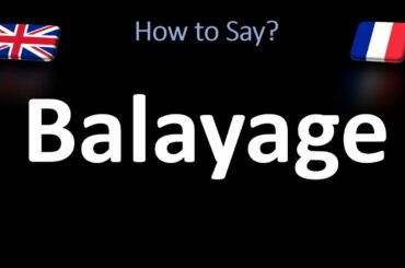How to Pronounce Balayage? English, American, French Pronuncaition