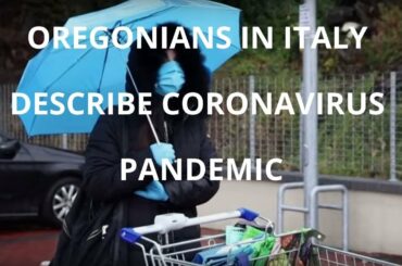 Oregonians in Italy describe coronavirus pandemic