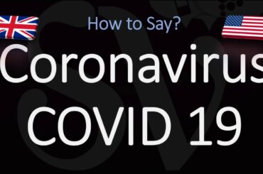 How to Pronounce Coronavirus and COVID-19?